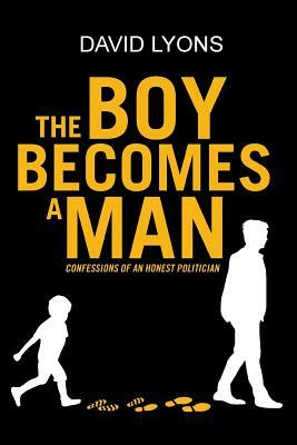 The Boy Becomes a Man: Confessions of an Honest Politician by David Lyons