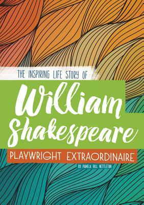 William Shakespeare: The Inspiring Life Story of the Playwright Extraordinaire by Pamela Hill Nettleton