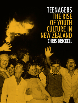 Teenagers: The Rise of Youth Culture in New Zealand by Chris Brickell
