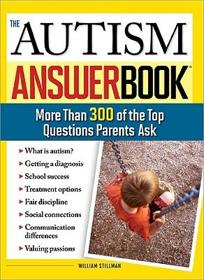 The Autism Answer Book: More Than 300 of the Top Questions Parents Ask by William Stillman