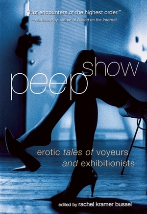 Peep Show by Monica Shores, Nobilis, L.A. Mistral, Elizabeth Coldwell, Susan St. Aubin, Cheyenne Blue, Jennifer Peters, Andrea Dale, Kissa Starling, Geneva King, Sommer Marsden, Donna George Storey, Craig J. Sorensen, Rachel Kramer Bussel, Malcolm Ross, Angela Caperton, Lolita Lopez, M. March