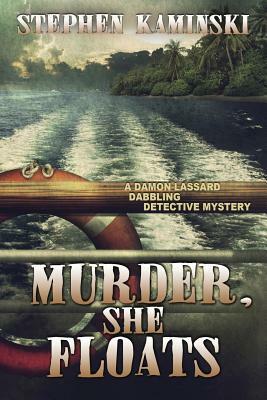 Murder, She Floats: A Damon Lassard Dabbling Detective Mystery by Stephen Kaminski