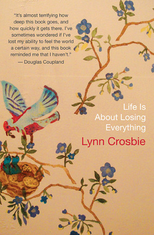 Life Is About Losing Everything by Lynn Crosbie