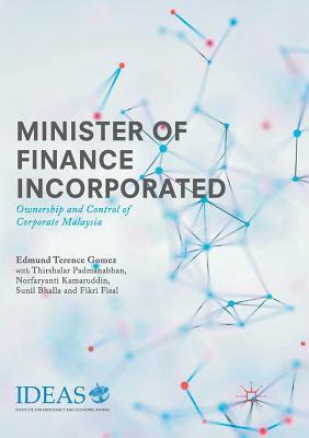 Minister of Finance Incorporated: Ownership and Control of Corporate Malaysia by Edmund Terence Gomez, Norfaryanti Kamaruddin, Thirshalar Padmanabhan