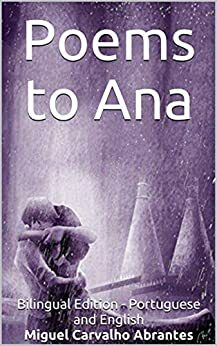 Poems to Ana: Bilingual Edition by Miguel Carvalho Abrantes