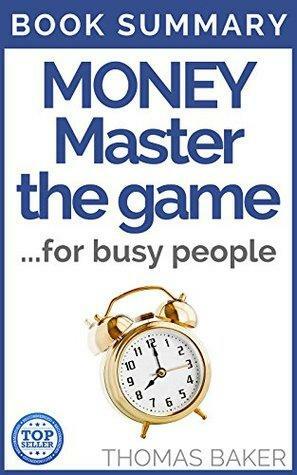MONEY Master the Game: Book Summary - Tony Robbins - 7 Simple Steps to Financial Freedom by Thomas Baker