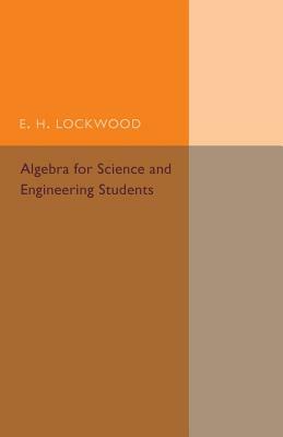 Algebra for Science and Engineering Students by E. H. Lockwood