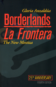 Borderlands/La Frontera: The New Mestiza, Fourth Edition by Gloria E. Anzaldúa, Gloria E. Anzaldúa