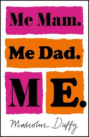 Me Mam. Me Dad. Me. by Malcolm Duffy