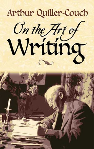 On the Art of Writing by Arthur Quiller-Couch