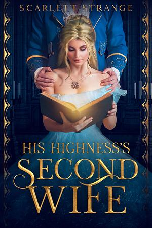 His Highness's Second Wife by Scarlett Strange