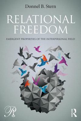 Relational Freedom: Emergent Properties of the Interpersonal Field by Donnel B. Stern