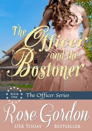 The Officer and the Bostoner by Rose Gordon