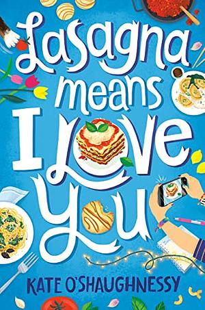 Lasagna Means I Love You by Kate O'Shaughnessy