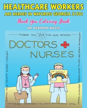 Healthcare Workers Are Heroes: In Waycross Georgia 31501 by Deborah Willis