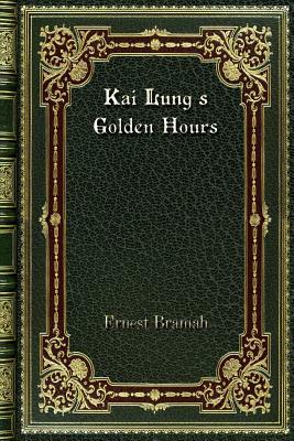 Kai Lung's Golden Hours by Ernest Bramah