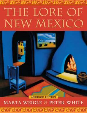 Lore of New Mexico by Peter White, Marta Weigle