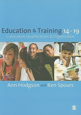 Education and Training 14-19: Curriculum, Qualifications and Organization by Ken Spours, Ann Hodgson