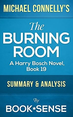 The Burning Room: by Michael Connelly (A Harry Bosch Novel, Book 19) | Summary & Analysis by Book*Sense