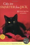 Cats Are Smarter Than Jack: 89 Amazing True Cat Stories by Steve Leonard, Jenny Campbell, Lisa Richardson