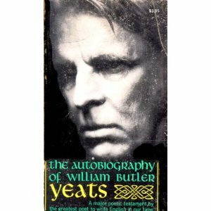 The Autobiography of William Butler Yeats by W.B. Yeats