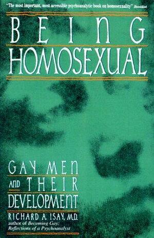 Being Homosexual: Gay Men and Their Development by Richard A. Isay