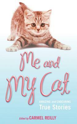 Me and My Cat: Amazing and Endearing True Stories by Carmel Reilly