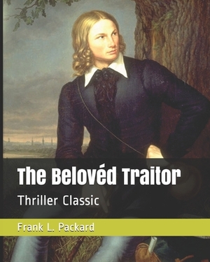 The Belovéd Traitor: Thriller Classic by Frank L. Packard