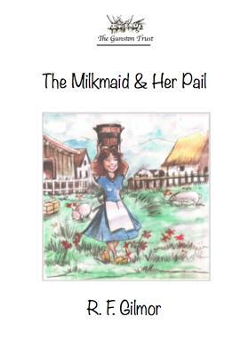 The Milkmaid & Her Pail: Lessons of Aesop by R. F. Gilmor