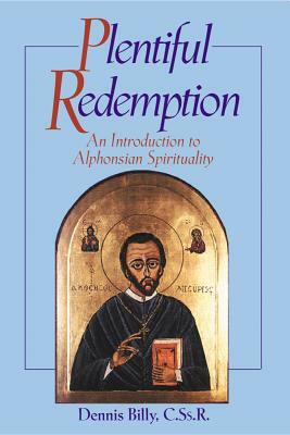 Plentiful Redemption: An Introduction to Alphonsian Spirituality by Dennis J. Billy