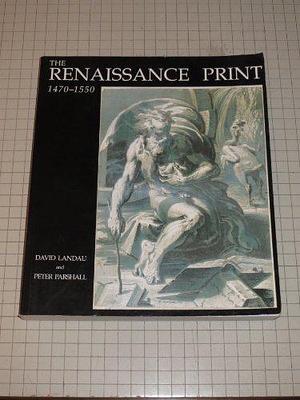 The Renaissance Print, 1470-1550 by Peter W. Parshall, David Landau