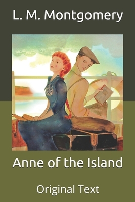 Anne of the Island: Original Text by L.M. Montgomery