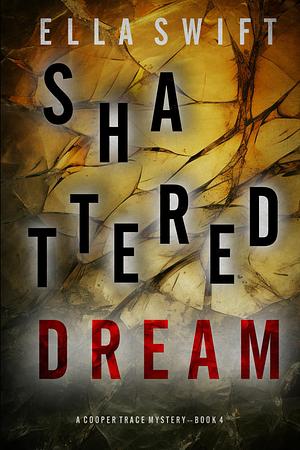 Shattered Dream by Ella Swift