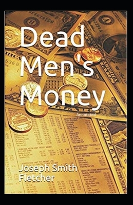 Dead Men's Money Annotated by Joseph Smith Fletcher