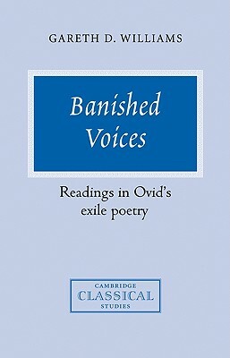 Banished Voices: Readings in Ovid's Exile Poetry by Gareth D. Williams