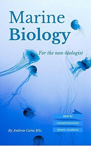 Marine Biology For The Non-Biologist by Andrew Caine