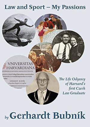 Law and Sport: My Passions: The Life Odyssey of Harvard‘s first Czech Law Graduate by Kathy Butler, Magdaléna Sodomková, Gerhardt Bubnik, James Hawkins