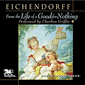 The Life of a Good-For-Nothing by Joseph Freiherr von Eichendorff