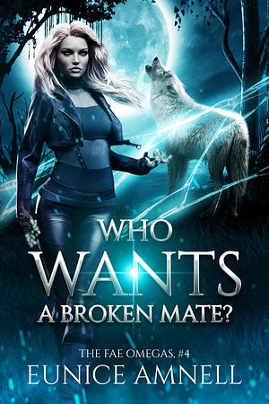 Who Wants a Broken Mate? by Eunice Amnell, Eunice Amnell