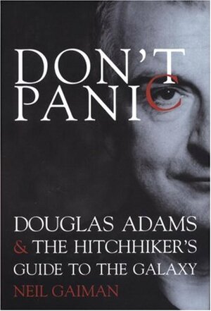 Don't Panic: Douglas Adams & The Hitchhiker's Guide to the Galaxy by Neil Gaiman