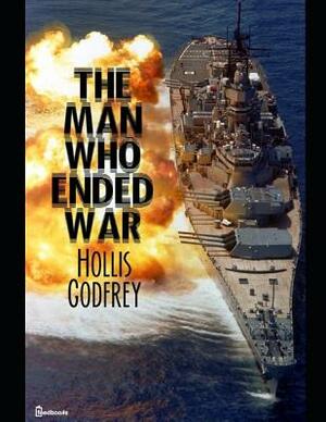 The Man Who Ended War: ( Annotated ) by Hollis Godfrey