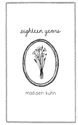 Eighteen Years by Madisen Kuhn