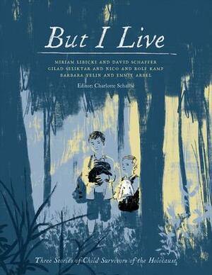 But I Live: Three Stories of Child Survivors of the Holocaust by Emmie Arbel, Nico Kamp, David Schaffer, Charlotte Schallie, Rolf Kamp