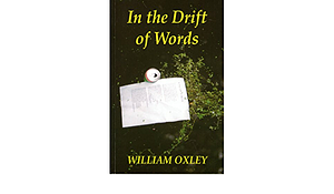 In the Drift of Words by William Oxley