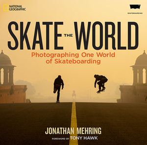 Skate the World: Photographing One World of Skateboarding by Jonathan Mehring