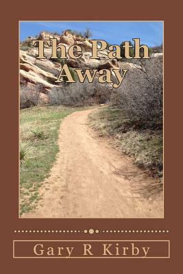 The Path Away by Gary R. Kirby