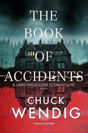 The Book of Accidents. Il libro delle cose sconosciute by Chuck Wendig