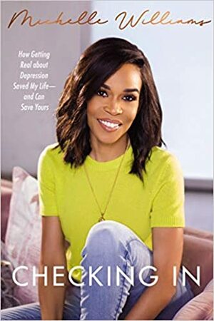 Checking in: How Getting Real about Depression Saved My Life-And Can Save Yours by Michelle Williams