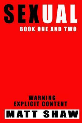 Sexual: Books One and Two by Matt Shaw