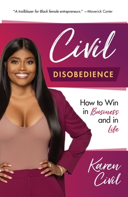 Civil Disobedience: How to Win in Business and in Life (Women in Business, Black Entrepreneurs) by Karen Civil